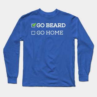 Go Beard or Go Home Long Sleeve T-Shirt